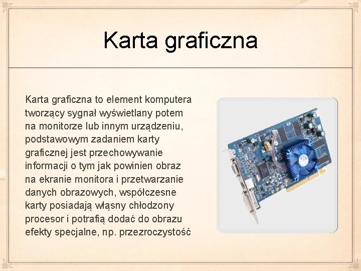 Karta graficzna to element komputera tworzący sygnał wyświetlany potem na monitorze lub innym urządzeniu,