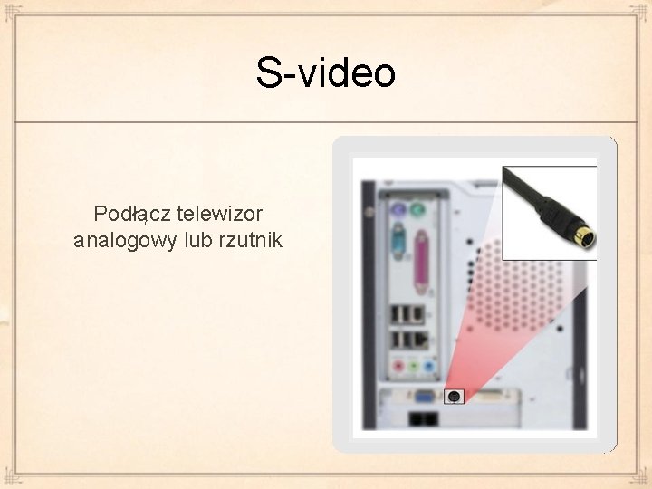 S-video Podłącz telewizor analogowy lub rzutnik 