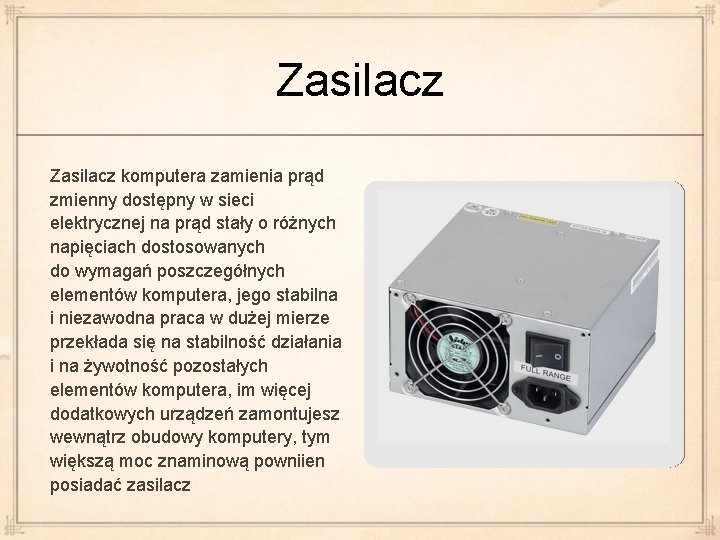 Zasilacz komputera zamienia prąd zmienny dostępny w sieci elektrycznej na prąd stały o różnych