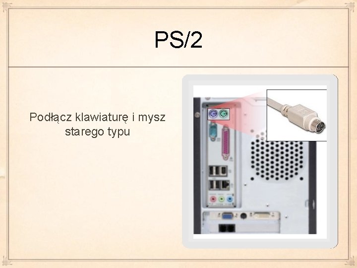 PS/2 Podłącz klawiaturę i mysz starego typu 