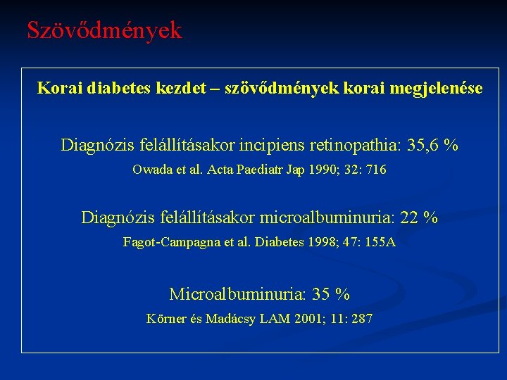 Szövődmények Korai diabetes kezdet – szövődmények korai megjelenése Diagnózis felállításakor incipiens retinopathia: 35, 6