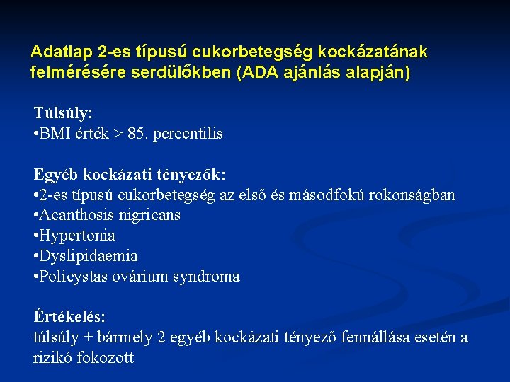 Adatlap 2 -es típusú cukorbetegség kockázatának felmérésére serdülőkben (ADA ajánlás alapján) Túlsúly: • BMI