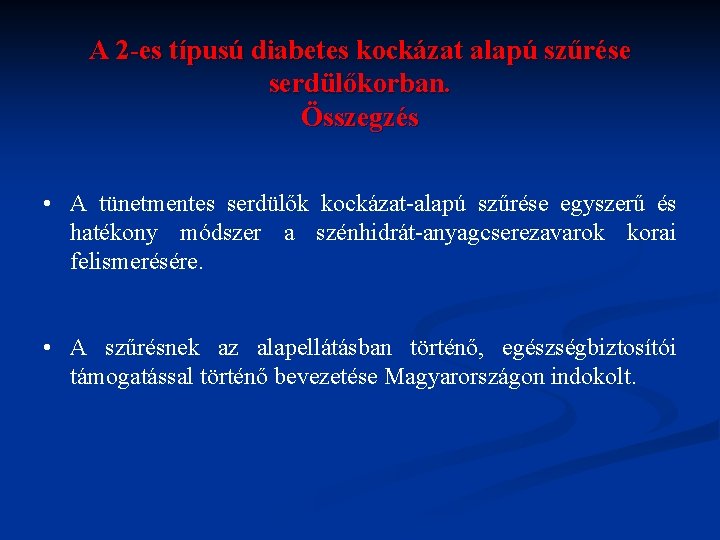 A 2 -es típusú diabetes kockázat alapú szűrése serdülőkorban. Összegzés • A tünetmentes serdülők