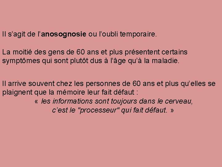 Il s’agit de l’anosognosie ou l’oubli temporaire. La moitié des gens de 60 ans