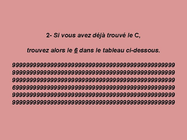 2 - Si vous avez déjà trouvé le C, trouvez alors le 6 dans