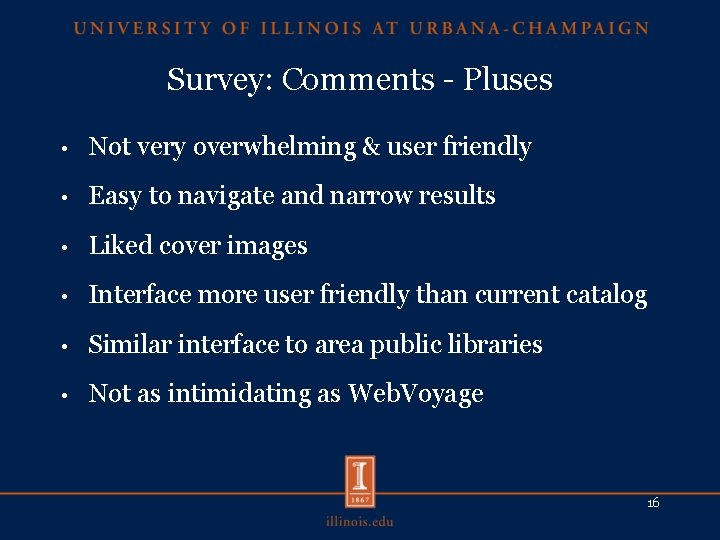 Survey: Comments - Pluses • Not very overwhelming & user friendly • Easy to