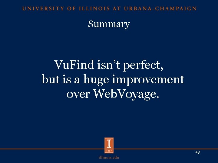 Summary Vu. Find isn’t perfect, but is a huge improvement over Web. Voyage. 43