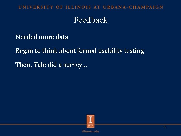 Feedback Needed more data Began to think about formal usability testing Then, Yale did
