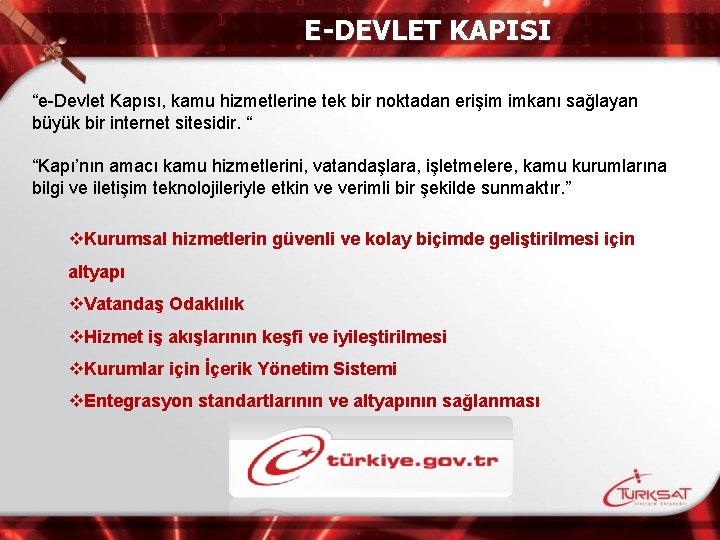 E-DEVLET KAPISI “e-Devlet Kapısı, kamu hizmetlerine tek bir noktadan erişim imkanı sağlayan büyük bir