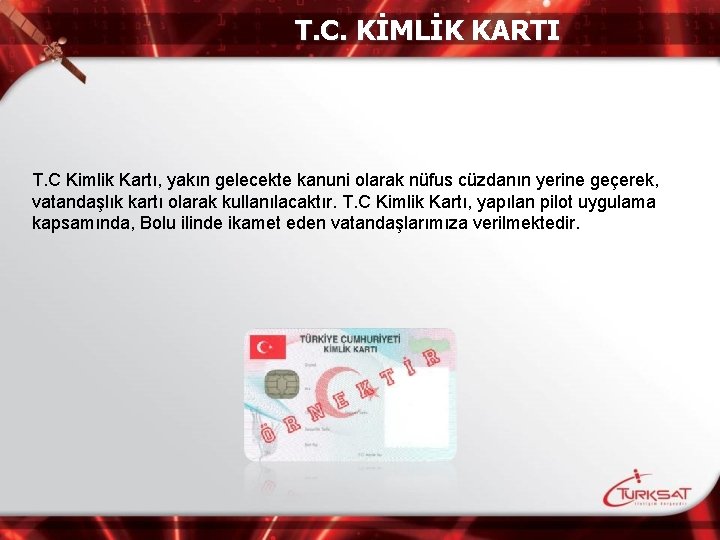 T. C. KİMLİK KARTI T. C Kimlik Kartı, yakın gelecekte kanuni olarak nüfus cüzdanın