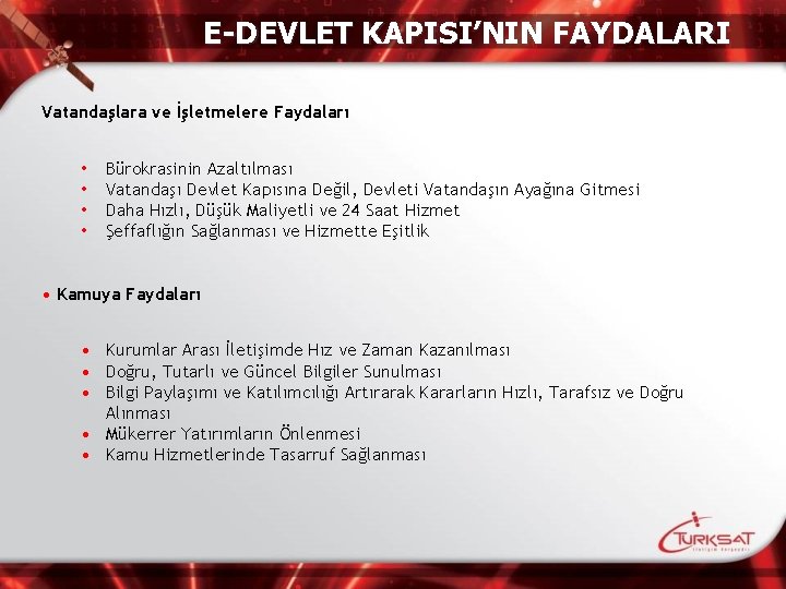 E-DEVLET KAPISI’NIN FAYDALARI Vatandaşlara ve İşletmelere Faydaları • • Bürokrasinin Azaltılması Vatandaşı Devlet Kapısına