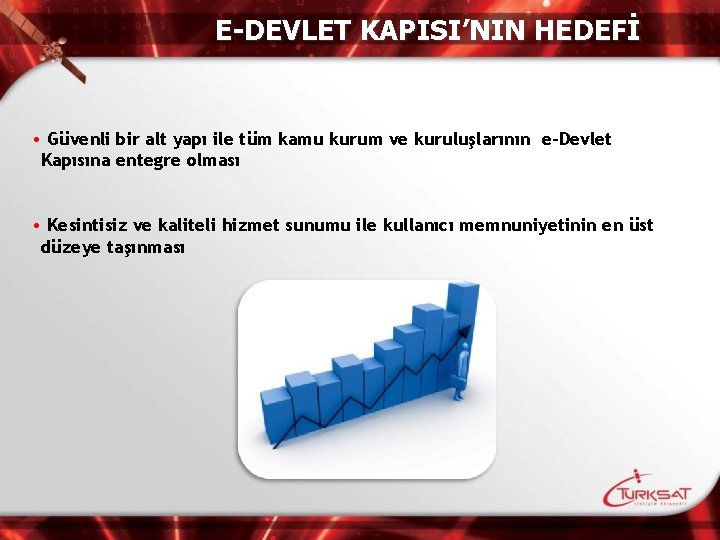 E-DEVLET KAPISI’NIN HEDEFİ • Güvenli bir alt yapı ile tüm kamu kurum ve kuruluşlarının