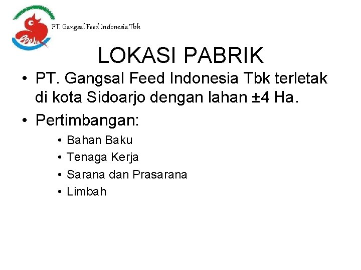 PT. Gangsal Feed Indonesia Tbk LOKASI PABRIK • PT. Gangsal Feed Indonesia Tbk terletak