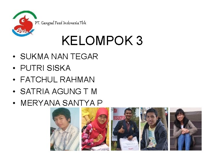 PT. Gangsal Feed Indonesia Tbk KELOMPOK 3 • • • SUKMA NAN TEGAR PUTRI