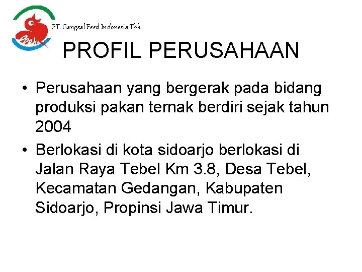 PT. Gangsal Feed Indonesia Tbk PROFIL PERUSAHAAN • Perusahaan yang bergerak pada bidang produksi