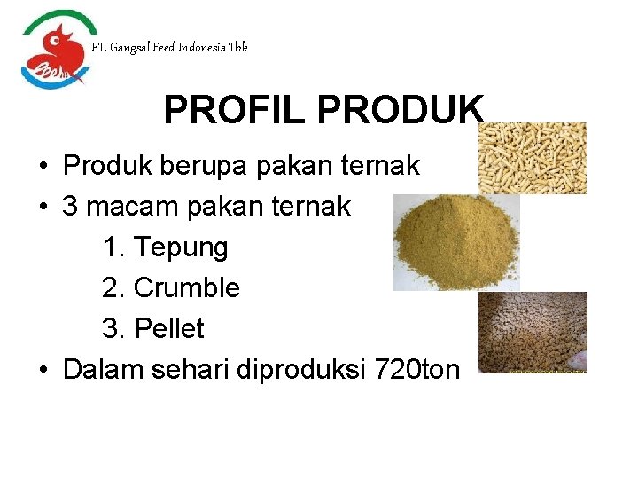 PT. Gangsal Feed Indonesia Tbk PROFIL PRODUK • Produk berupa pakan ternak • 3