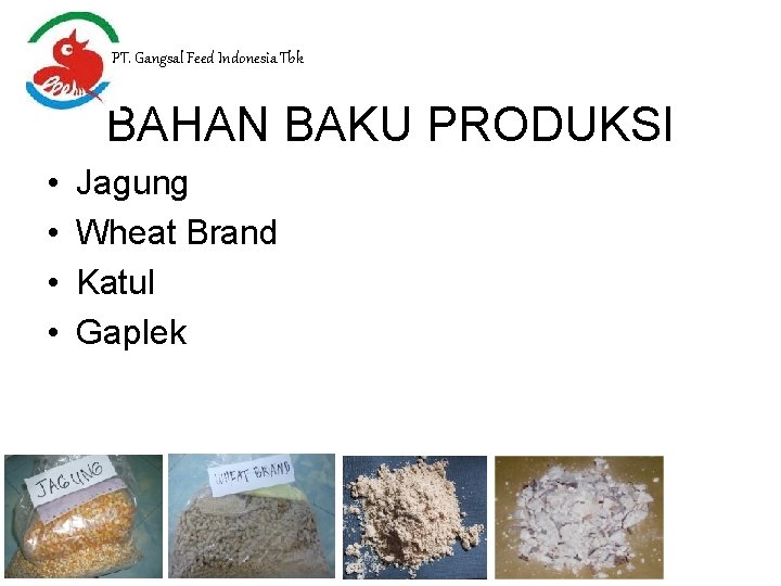 PT. Gangsal Feed Indonesia Tbk BAHAN BAKU PRODUKSI • • Jagung Wheat Brand Katul
