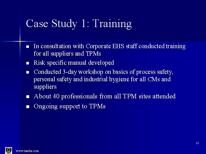 Case Study 1: Training n n n In consultation with Corporate EHS staff conducted