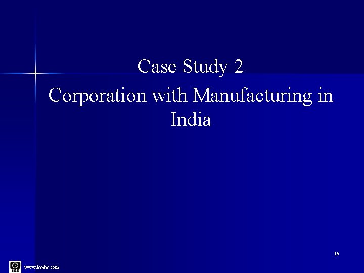 Case Study 2 Corporation with Manufacturing in India 16 www. issehs. com 