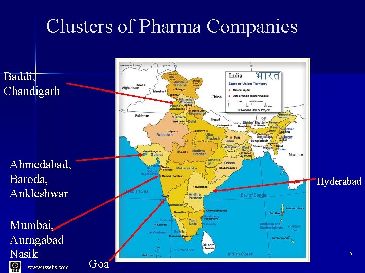 Clusters of Pharma Companies Baddi, Chandigarh Ahmedabad, Baroda, Ankleshwar Mumbai, Aurngabad Nasik www. issehs.