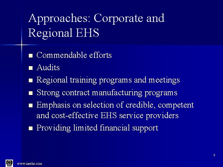 Approaches: Corporate and Regional EHS n n n Commendable efforts Audits Regional training programs