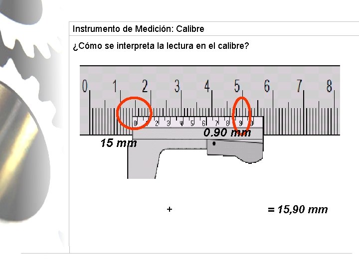 Instrumento de Medición: Calibre ¿Cómo se interpreta la lectura en el calibre? 0. 90