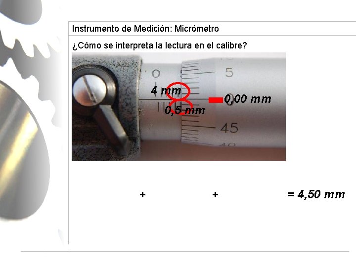 Instrumento de Medición: Micrómetro ¿Cómo se interpreta la lectura en el calibre? 4 mm