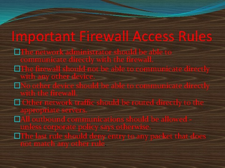 Important Firewall Access Rules �The network administrator should be able to communicate directly with