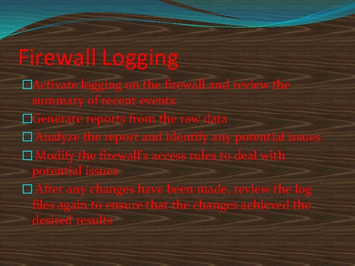 Firewall Logging �Activate logging on the firewall and review the summary of recent events