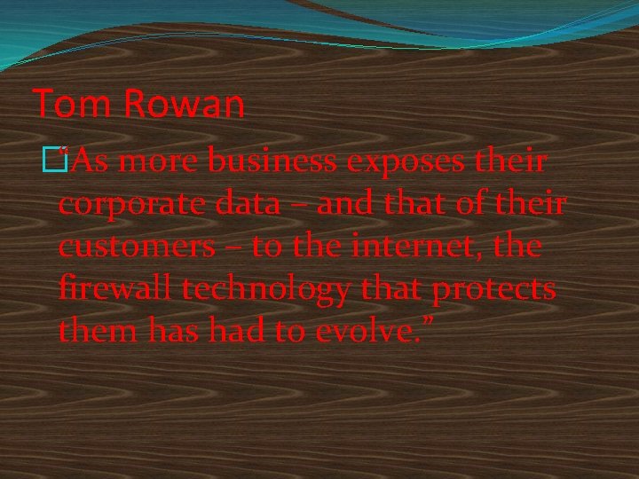 Tom Rowan �“As more business exposes their corporate data – and that of their