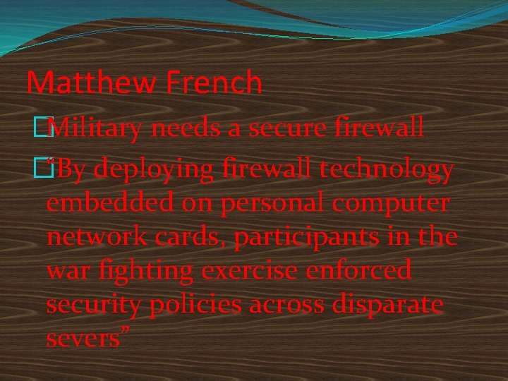 Matthew French �Military needs a secure firewall �“By deploying firewall technology embedded on personal