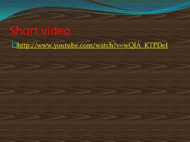 Short video �http: //www. youtube. com/watch? v=w. QIA_KTPDe. I 