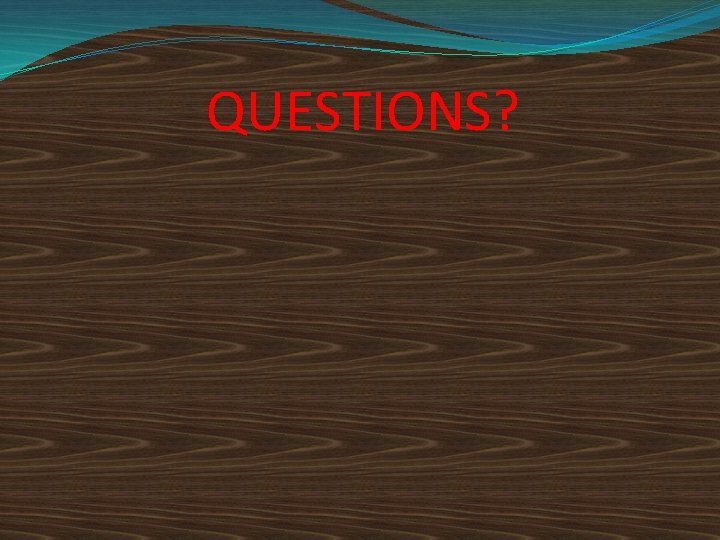 QUESTIONS? 