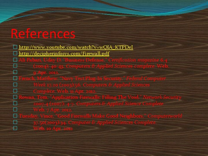 References � http: //www. youtube. com/watch? v=w. QIA_KTPDe. I � http: //decipherinfosys. com/Firewall. pdf