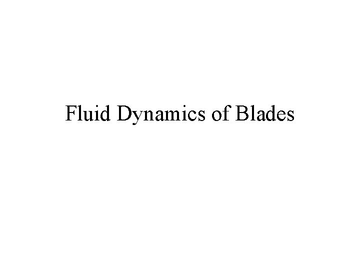 Fluid Dynamics of Blades 