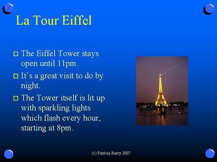 La Tour Eiffel The Eiffel Tower stays open until 11 pm. o It’s a