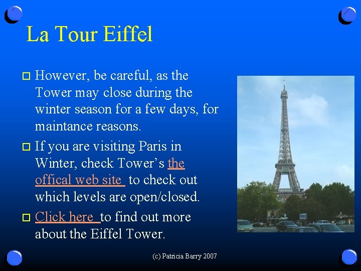 La Tour Eiffel However, be careful, as the Tower may close during the winter