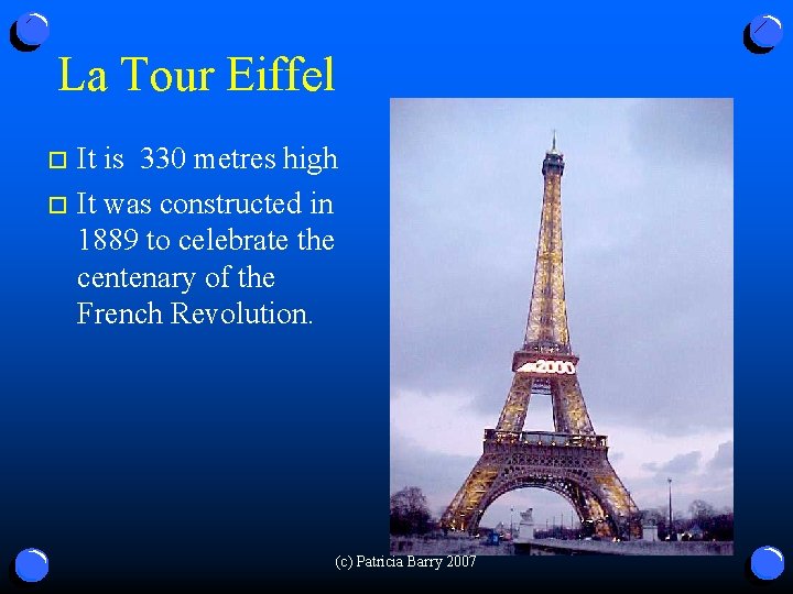 La Tour Eiffel It is 330 metres high o It was constructed in 1889
