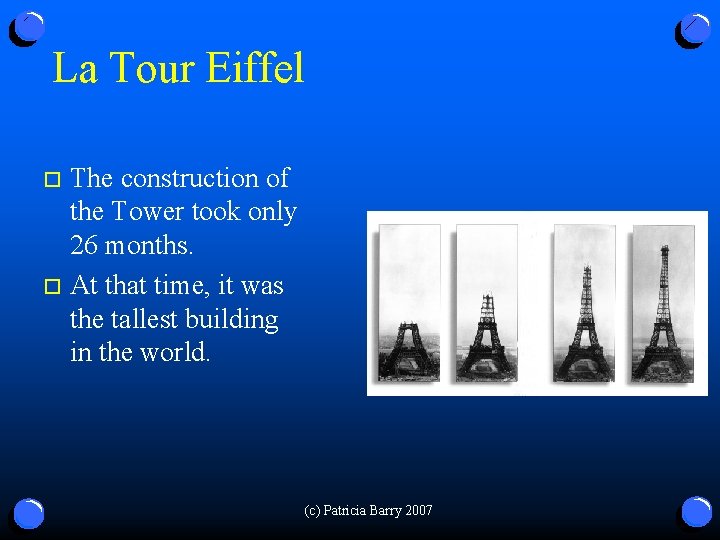 La Tour Eiffel The construction of the Tower took only 26 months. o At