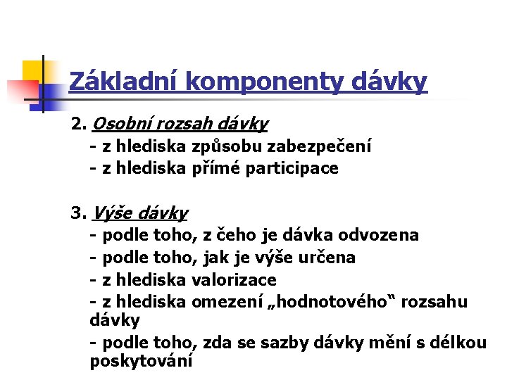 Základní komponenty dávky 2. Osobní rozsah dávky - z hlediska způsobu zabezpečení - z