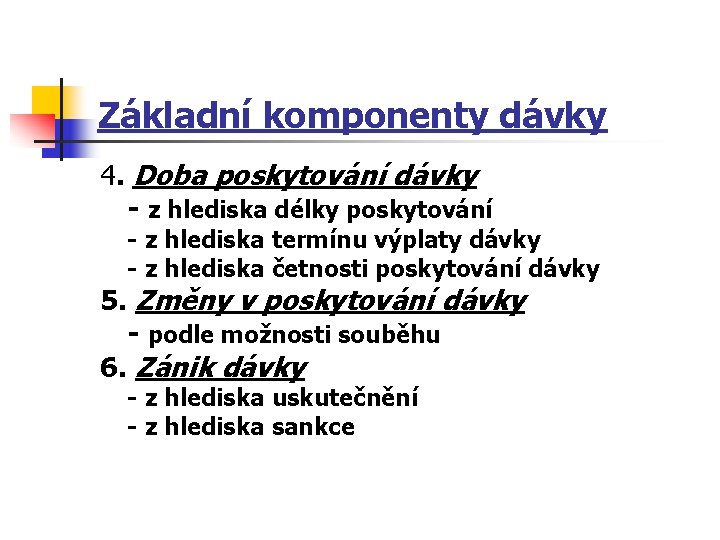 Základní komponenty dávky 4. Doba poskytování dávky - z hlediska délky poskytování - z