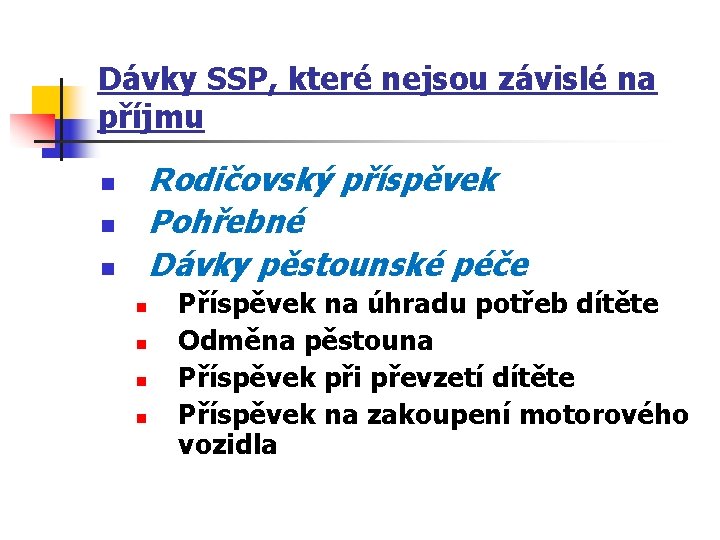 Dávky SSP, které nejsou závislé na příjmu Rodičovský příspěvek Pohřebné Dávky pěstounské péče n