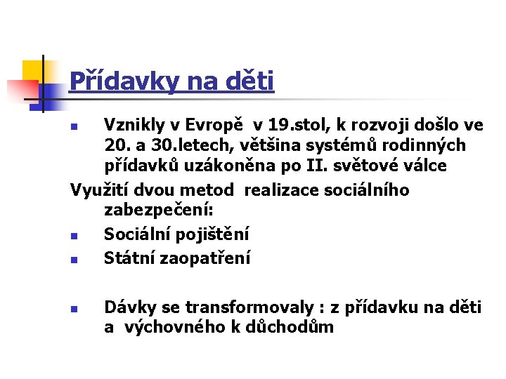 Přídavky na děti Vznikly v Evropě v 19. stol, k rozvoji došlo ve 20.