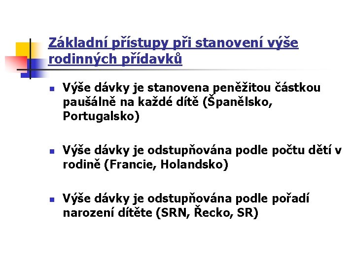 Základní přístupy při stanovení výše rodinných přídavků n n n Výše dávky je stanovena