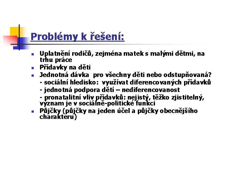 Problémy k řešení: n n Uplatnění rodičů, zejména matek s malými dětmi, na trhu