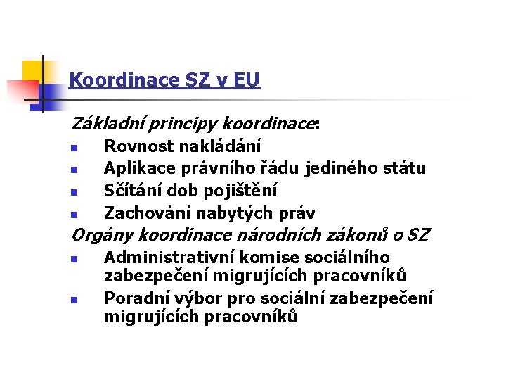 Koordinace SZ v EU Základní principy koordinace: n n Rovnost nakládání Aplikace právního řádu