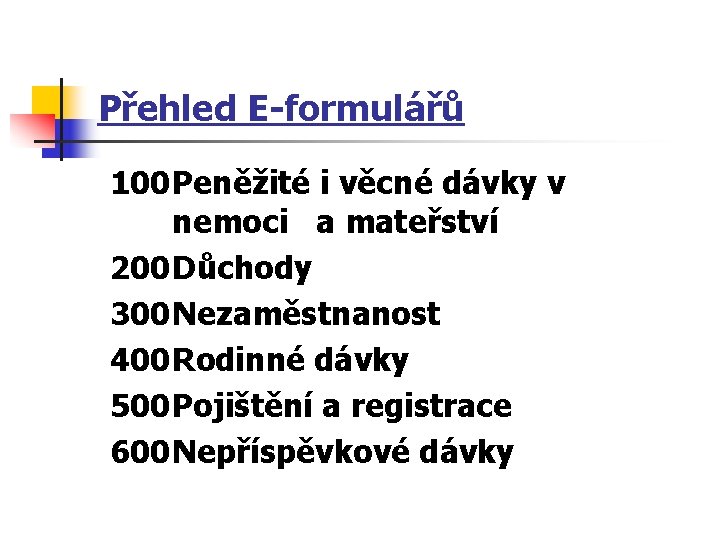 Přehled E-formulářů 100 Peněžité i věcné dávky v nemoci a mateřství 200 Důchody 300