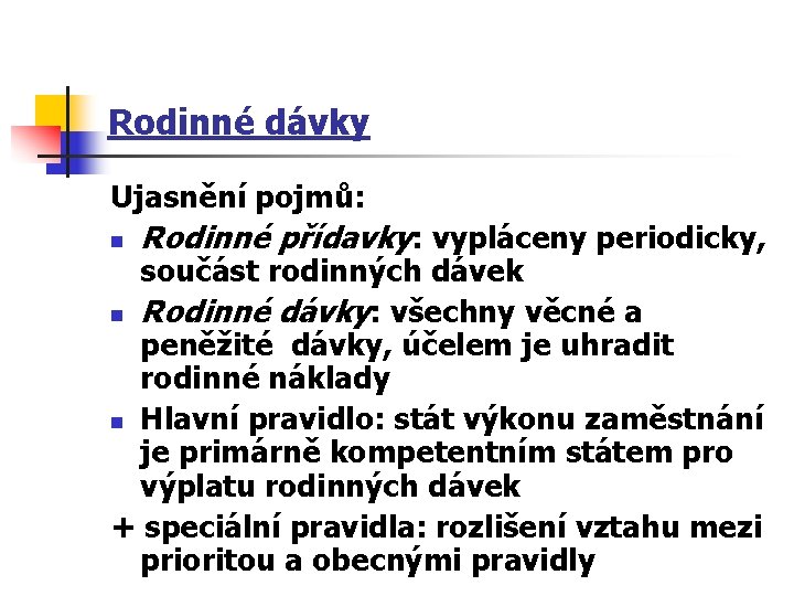 Rodinné dávky Ujasnění pojmů: n Rodinné přídavky: vypláceny periodicky, součást rodinných dávek n Rodinné