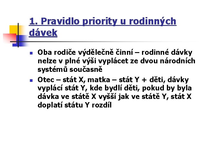 1. Pravidlo priority u rodinných dávek n n Oba rodiče výdělečně činní – rodinné