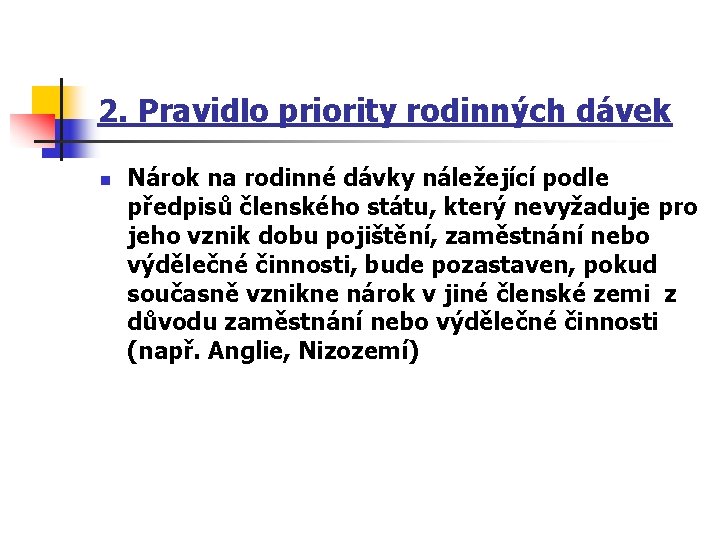 2. Pravidlo priority rodinných dávek n Nárok na rodinné dávky náležející podle předpisů členského